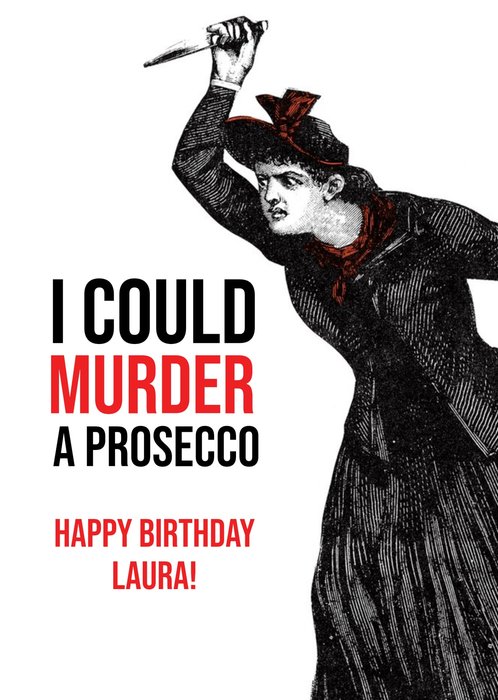 I Could Murder A Prosecco Happy Birthday Card