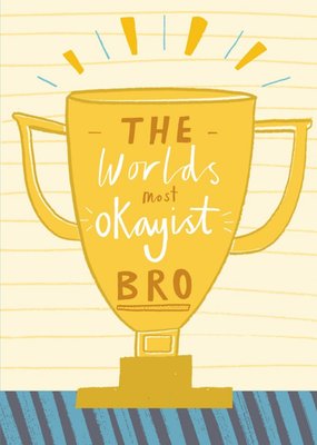 The Worlds Most Okayist Bro Trophy Birthday Card