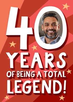 40 Years Of Being A Total Legend Photo Upload Birthday Card
