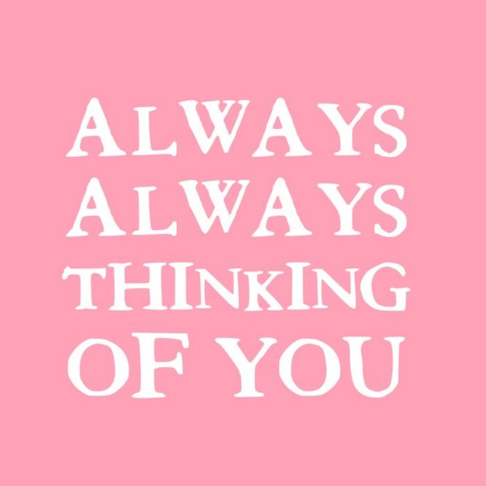 Always Always Thinking Of You Card