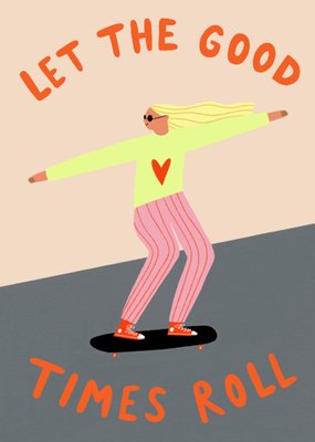 Let The Good Times Roll Illustrated Skater Girl Birthday Card