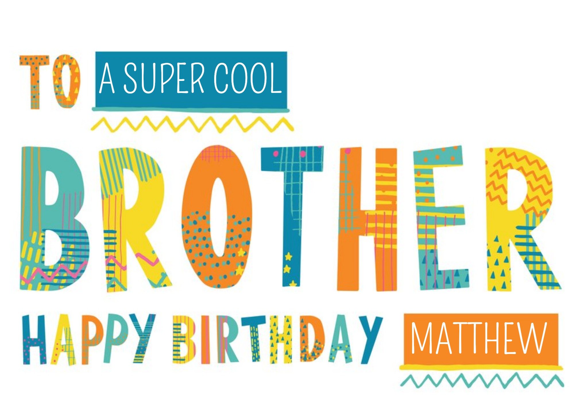 Moonpig Bright Patterned Letters To A Super Cool Brother Happy Birthday Card