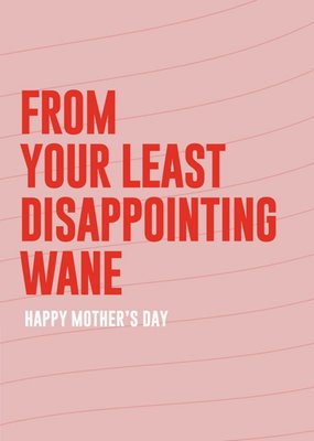 From Your Least Disappointing Wane Mother's Day Card