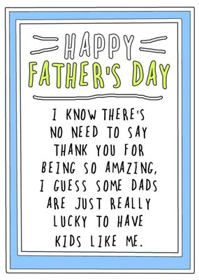 Funny Some Dads Are Really Lucky To Have Kids Like Me Father's Day Card