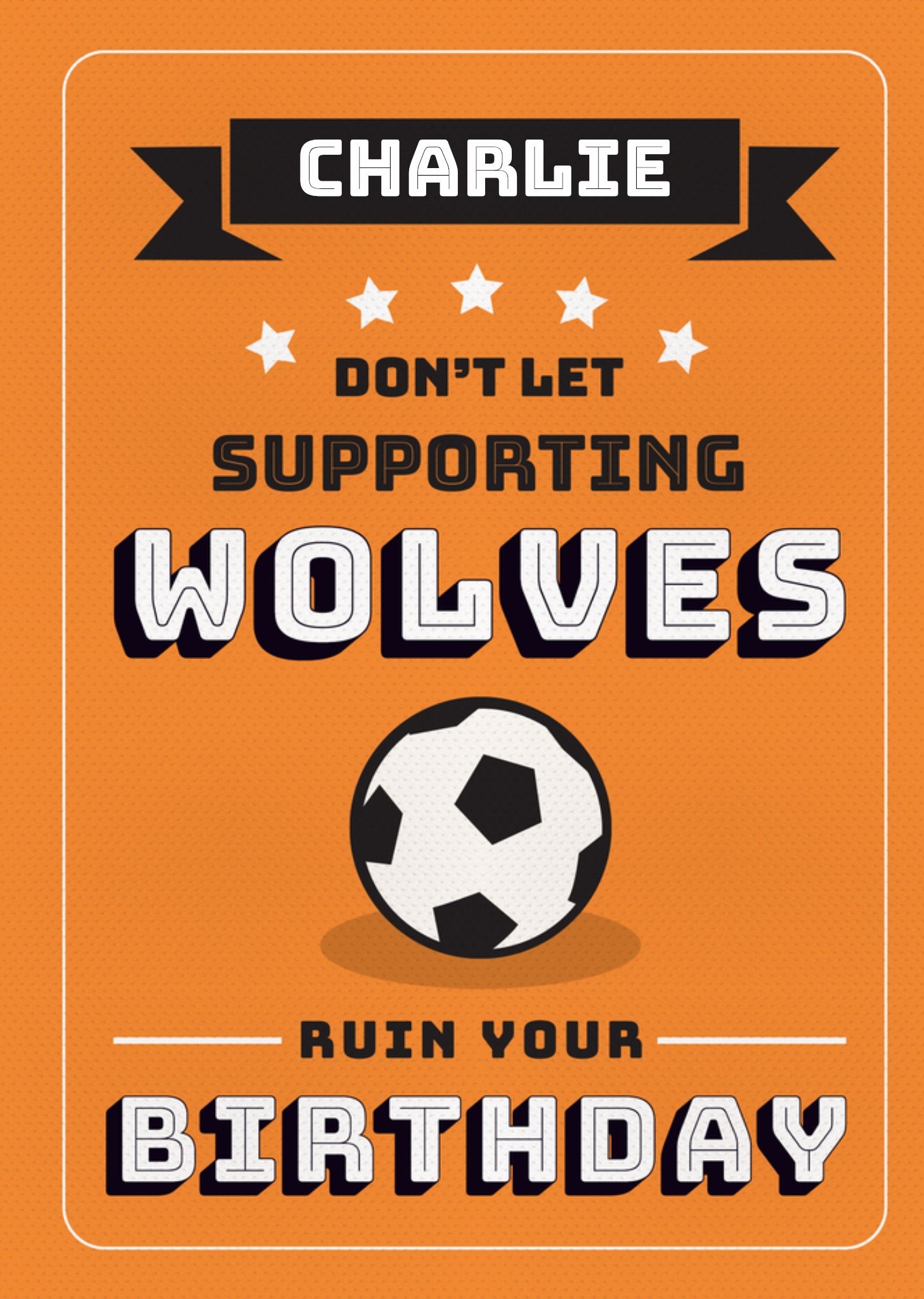 Moonpig Football Legends Don't Let Supporting Wolves Ruin Your Birthday Card, Large