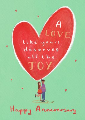 Love Like Yours Deserves All The Joy Happy Anniversary Card