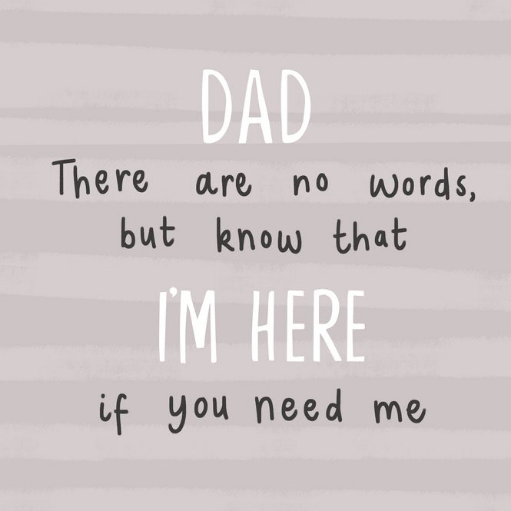 Moonpig Dad There Are No Words I'm Here If You Need Me Card