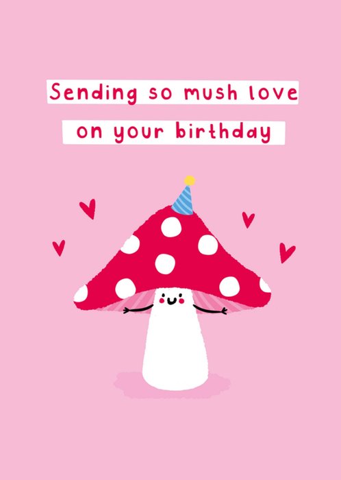 Scribbler Sendning So Mush Love On Your Birthday Illustrated Happy Mushroom Character Card