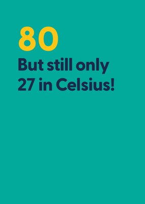 80th Only 27 In Celsius Cheeky Typography Birthday Card