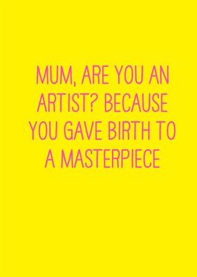 You Gave Birth To A Masterpiece Typography Mother's Day Card