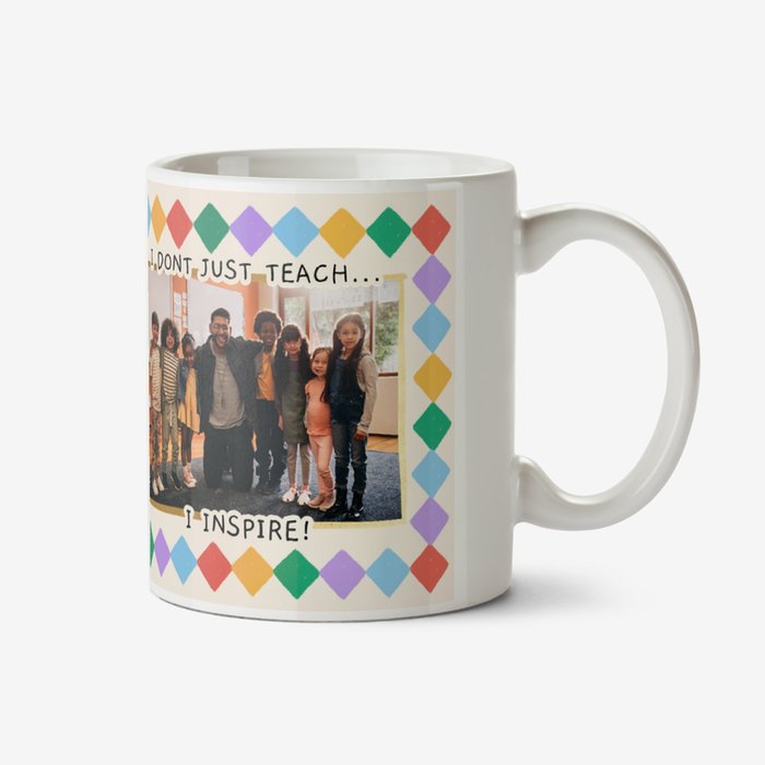 I Don't Just Teach I Inspire Photo Upload Teacher Thank You Mug