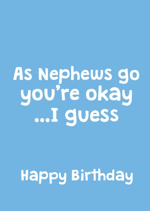 Scribbler Slightly As Nephews Go You're Okay I Guess Typographic Birthday Card