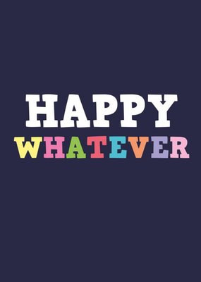 Typographic Funny Happy Whatever Card