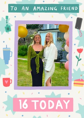 Amazing Friend 16 Today Photo Upload Birthday Card