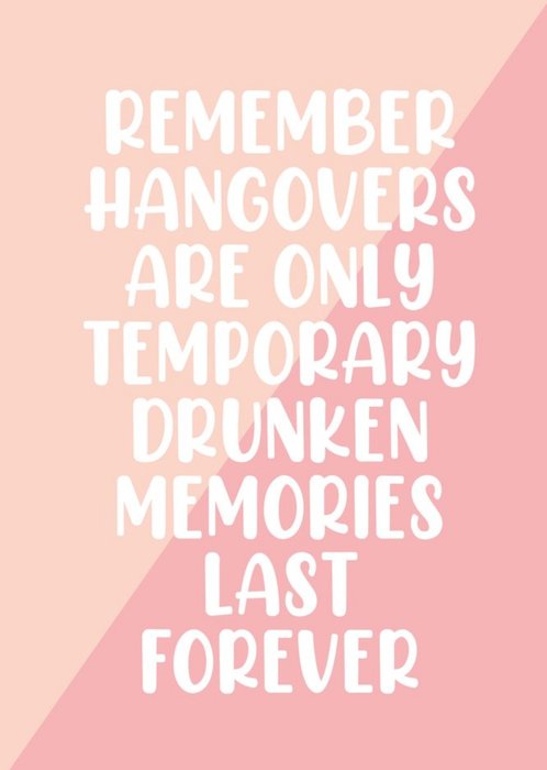 Remember Hangovers Are Only Temporary Card