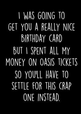 I Was Going To Get You A Really Nice Birthday Card