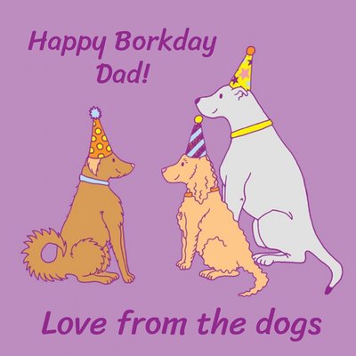 Happy Borkday Dad From The Dogs Birthday Card