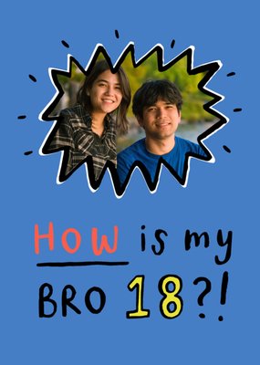 How Is My Bro 18 Photo Upload Birthday Card