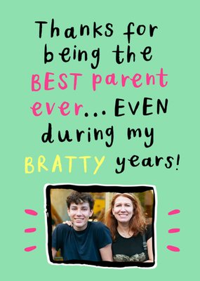 Best Parent Ever Even During My Bratty Years Photo Upload Mother's Day Card