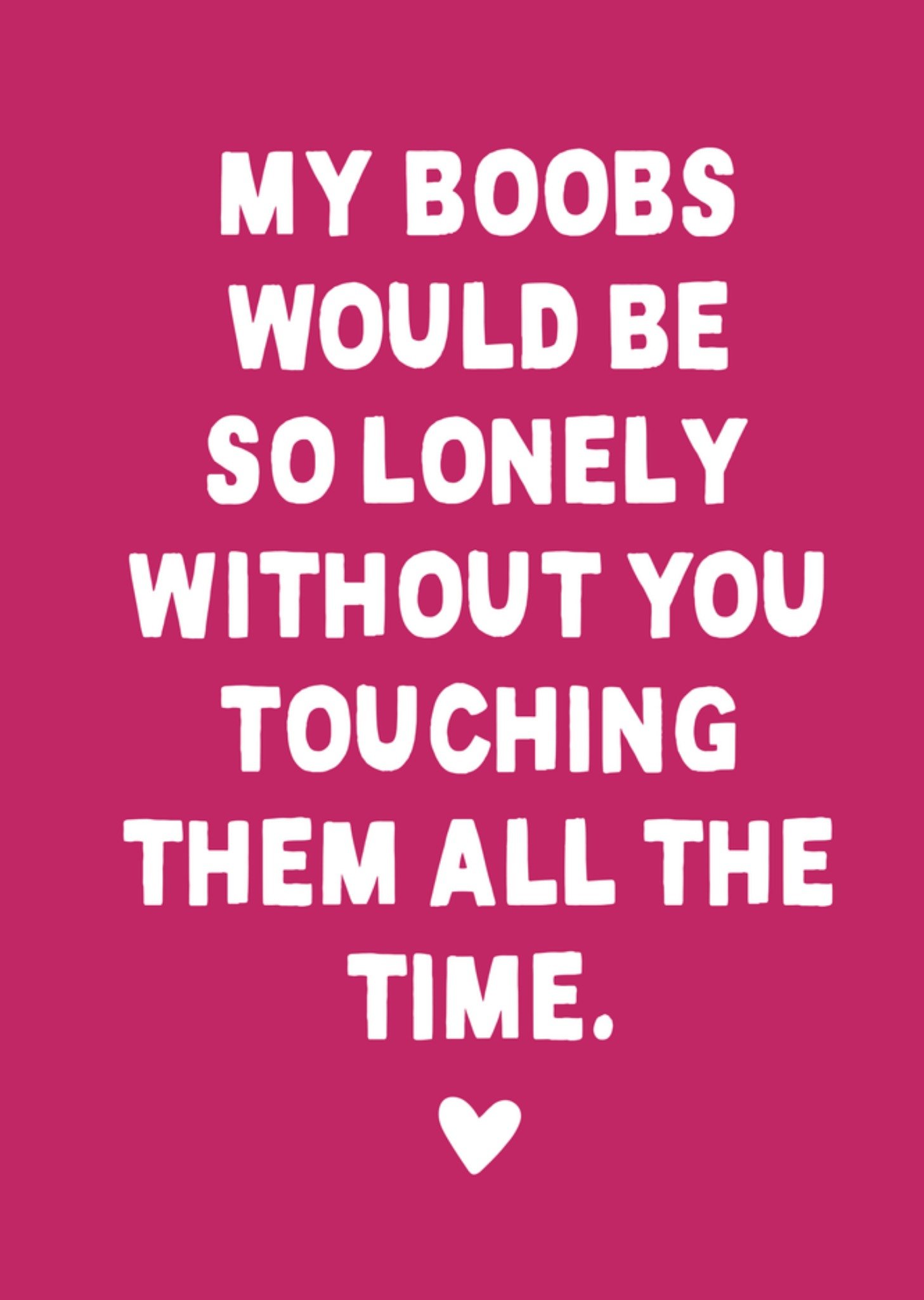 Moonpig Funny My Boobs Would Be So Lonely Without You Typography Valentine's Day Card