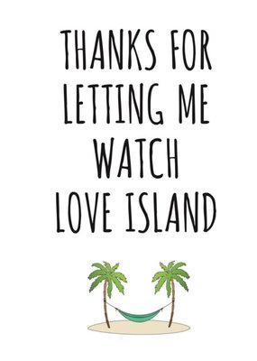 Typographical Thanks For Letting Me Watch Love Island Card