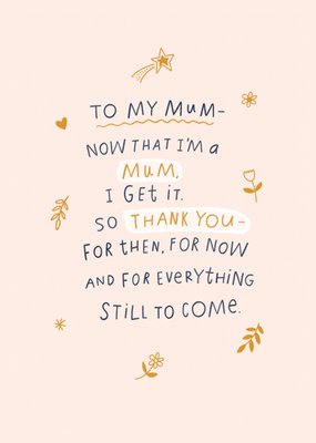 Now That I'm A Mum I Get It Typographic Mother's Day Card