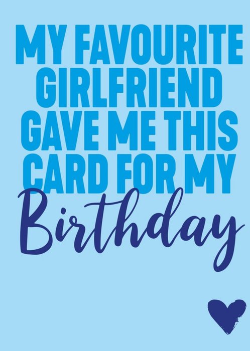 Funny Typographic My Favourite Girlfriend Gave Me This Card For My Birthday