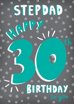 Bubbly Teal And White Typography On A Grey Dotty Background Stepdad's Thirtieth Birthday Card