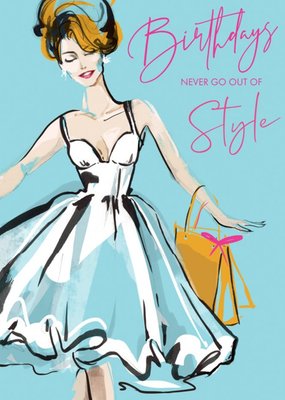 Birthdays Never Go Out Of Style Fashion Illustration Birthday Card