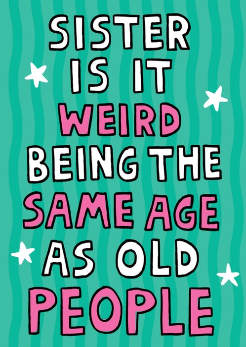 Scribbler Sister Same Age As Old People Typographic Birthday Card