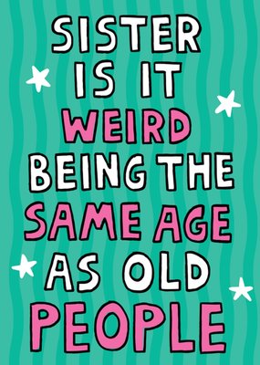 Scribbler Sister Same Age As Old People Typographic Birthday Card