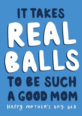 Dad It Takes Real Balls To Be Such A Good Mom Typographic Mother's Day Card