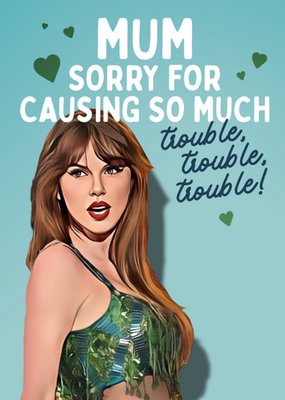 Mum Sorry For Causing So Much Trouble, Trouble, Trouble Card