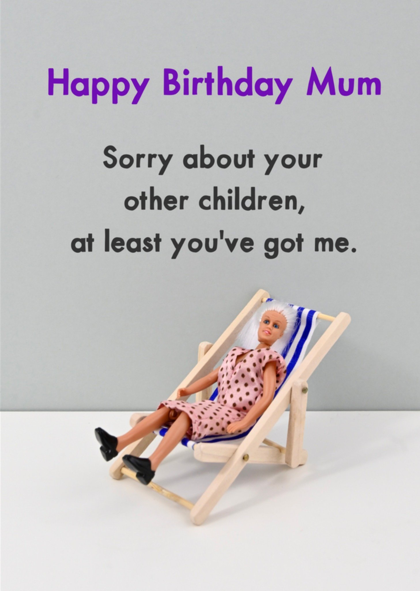 Moonpig Mum Sorry About Your Other Children At Least You've Got Me Deckchair Happy Birthday Card