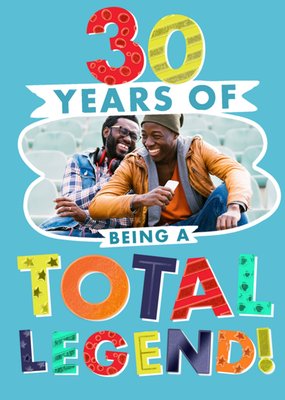 30 Years Of Being A Total Legend Photo Upload Birthday Card