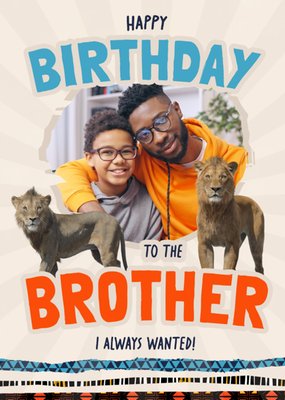 To The Brother I Always Wanted Photo Upload Birthday Card