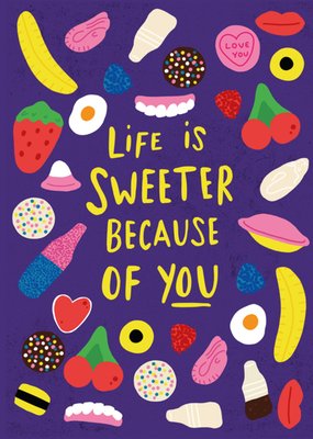 Scribbler Life Is Sweeter Because Of You Card