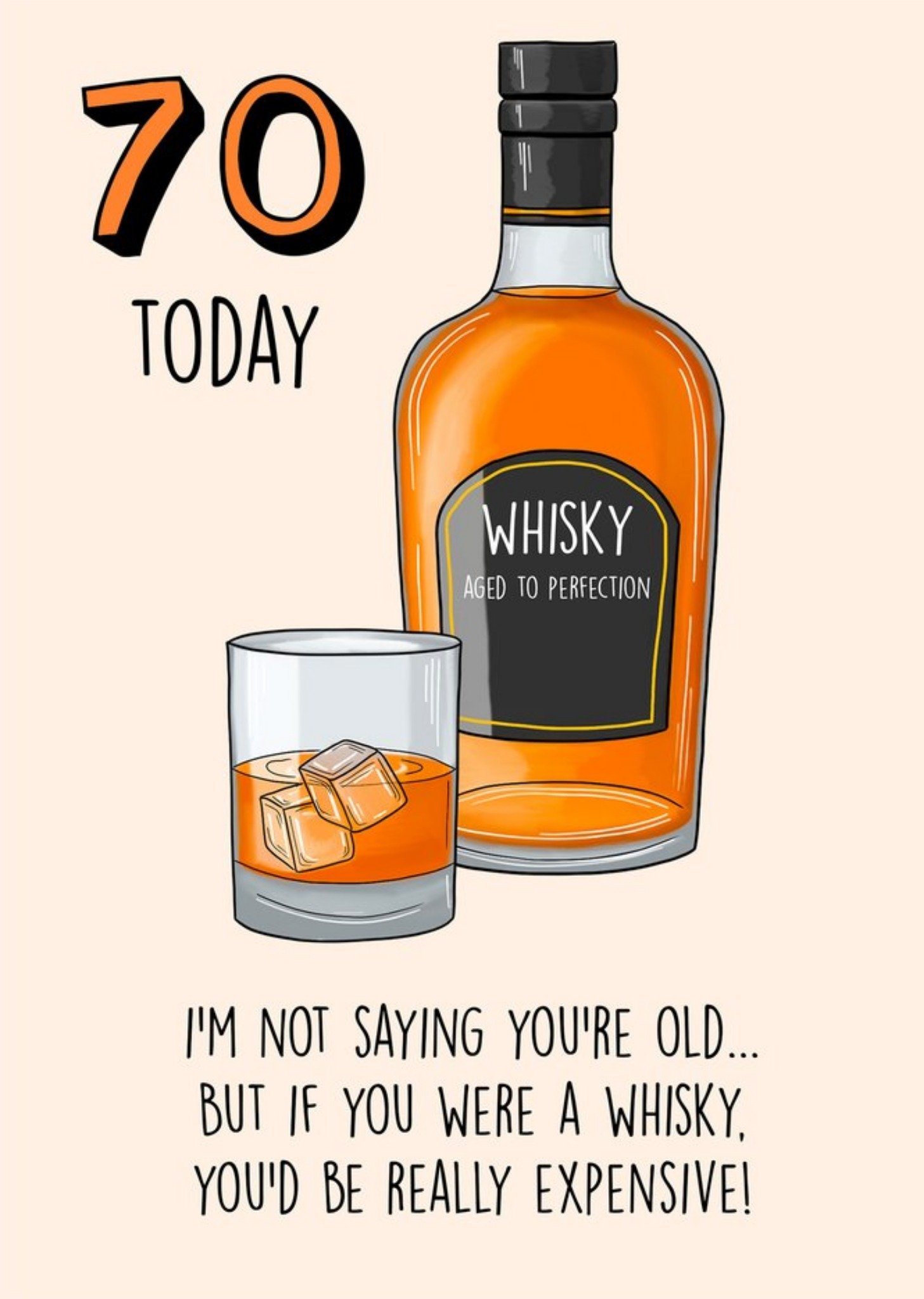 Moonpig I'm Not Saying Your Old But If You Were A Whisky, You'd Be Really Expensive 70th Birthday Ca