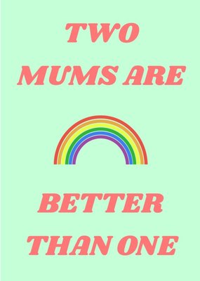 Two Mums Are Better Than One Card