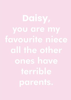 ObjectablesYou Are My Favourite Niece All The Other Ones Have Terrible Parents Birthday Card