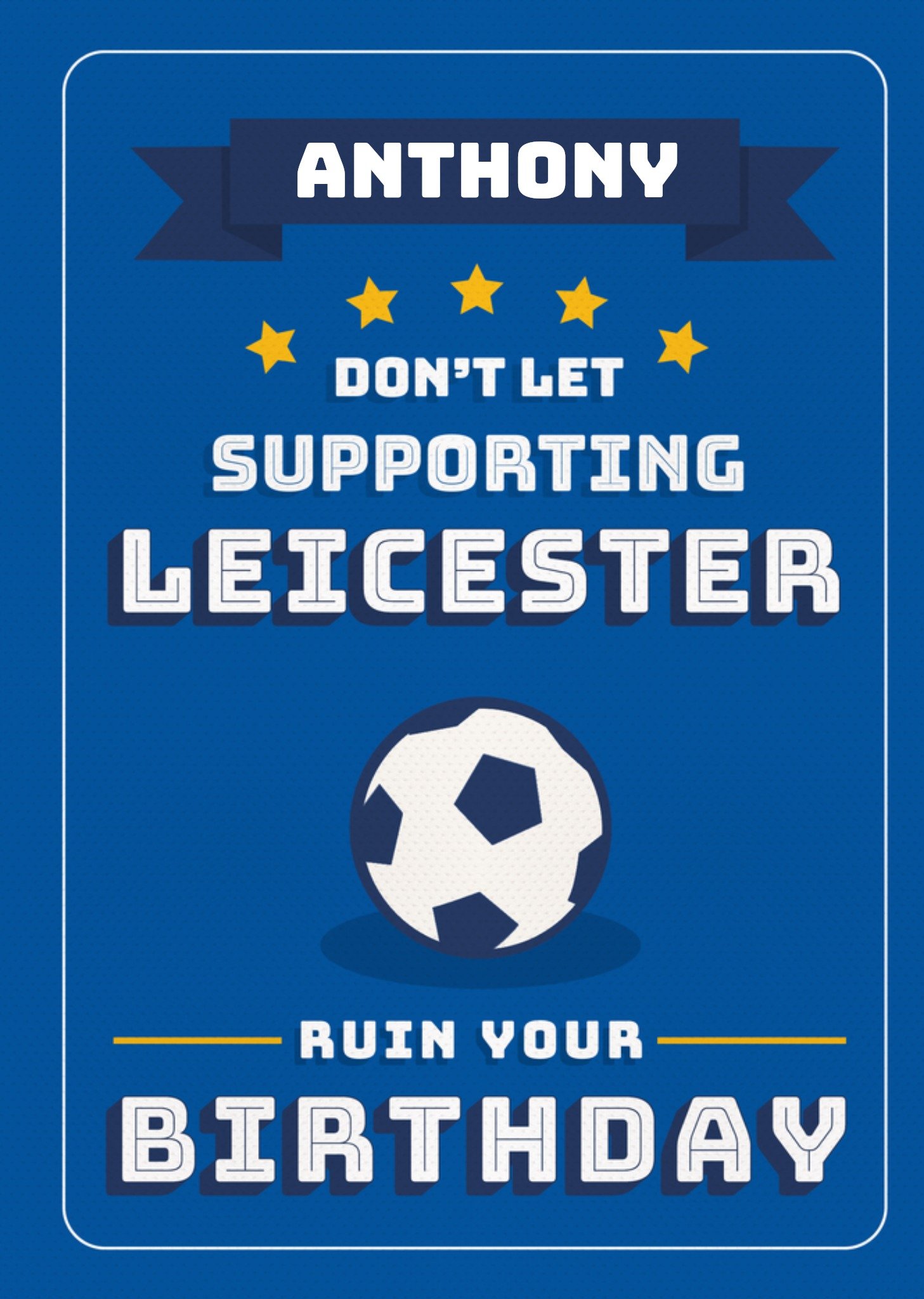 Moonpig Football Legends Don't Let Supporting Leicester Ruin Your Birthday Card Ecard