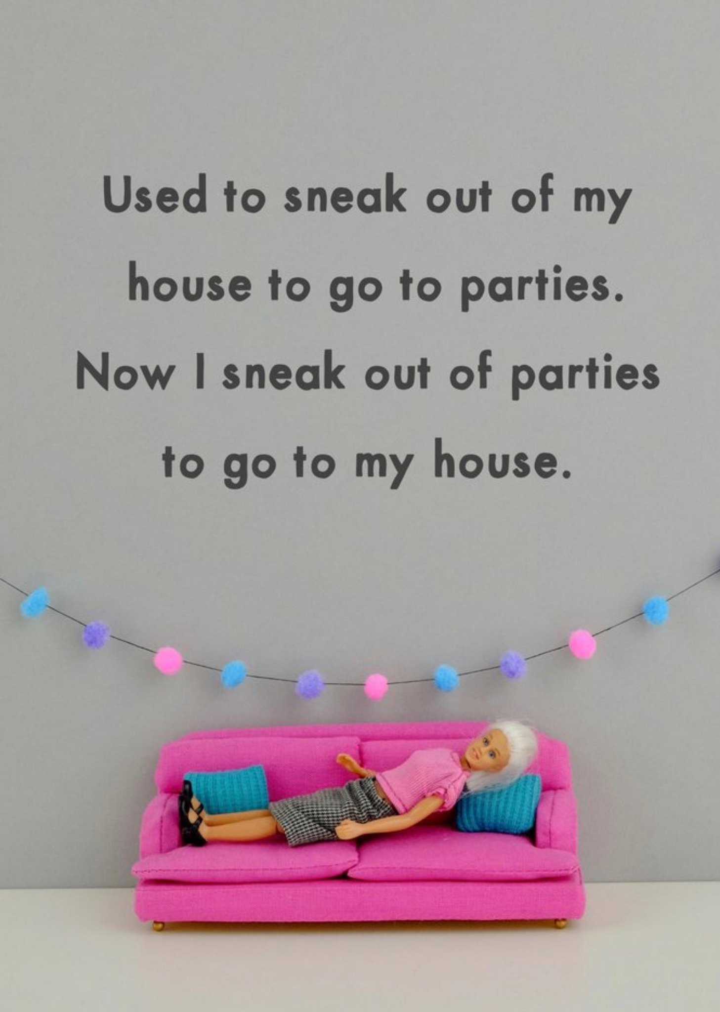 Bold And Bright Funny Dolls Now I Sneak Out Of Parties To Go To My House Birthday Card