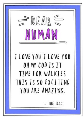 Funny Cheeky Dear Human I Love You Is It Time For Walkies You Are Amazing The Dog Card