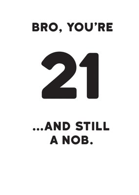 Bro You May No Be That Funny Athletic Good Looking Or Smart 21 Today Typography Birthday Card