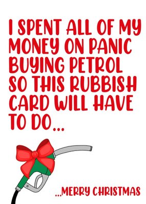 I spent all of my money on panic buying petrol Funny Christmas Card