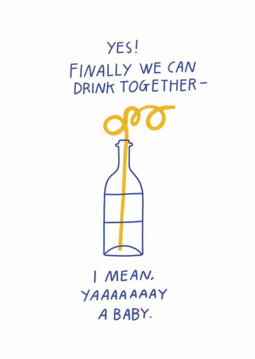 Scribbler Finally We Can Drink Together I Mean Yaaaaaaay A Baby Typographic New Baby Card