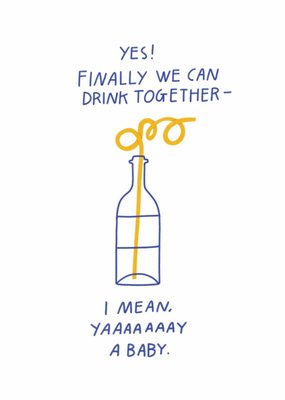 Scribbler Finally We Can Drink Together I Mean Yaaaaaaay A Baby Typographic New Baby Card