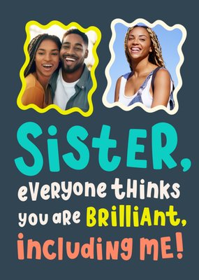 Sister Everyone Thinks You Are Brilliant Photo Upload Birthday Card