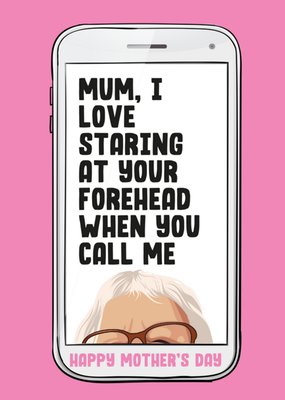 Mum I Love Staring At Your Forehead When You Call Me Mothers Day Card