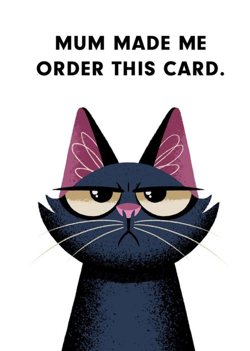 Mum Made Me Order This Card